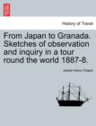 Image for From Japan to Granada. Sketches of Observation and Inquiry in a Tour Round the World 1887-8.