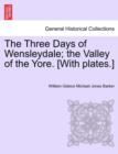 Image for The Three Days of Wensleydale; The Valley of the Yore. [With Plates.]