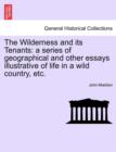 Image for The Wilderness and Its Tenants : A Series of Geographical and Other Essays Illustrative of Life in a Wild Country, Etc.