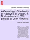 Image for A Genealogy of the Family of Radclyffe, of Dilston, in Northumberland. [With Preface by John Fenwick.]