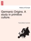 Image for Germanic Origins. A study in primitive culture.