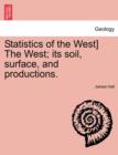 Image for Statistics of the West] the West; Its Soil, Surface, and Productions.