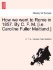 Image for How We Went to Rome in 1857. by C. F. M. [I.E. Caroline Fuller Maitland.]