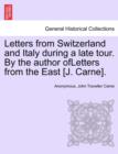 Image for Letters from Switzerland and Italy During a Late Tour. by the Author Ofletters from the East [J. Carne].