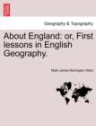 Image for About England : Or, First Lessons in English Geography.