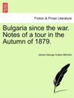 Image for Bulgaria Since the War. Notes of a Tour in the Autumn of 1879.