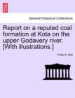 Image for Report on a Reputed Coal Formation at Kota on the Upper Godavery River. [With Illustrations.]