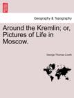 Image for Around the Kremlin; Or, Pictures of Life in Moscow.