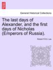 Image for The Last Days of Alexander, and the First Days of Nicholas (Emperors of Russia).