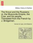 Image for The Knout and the Russians; Or, the Muscovite Empire, the Czar, and His People. Translated from the French by J. Bridgeman.