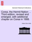 Image for Corea, the Hermit Nation ... Third edition, revised and enlarged, with additional chapter on Corea in 1888.