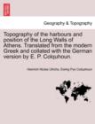 Image for Topography of the Harbours and Position of the Long Walls of Athens. Translated from the Modern Greek and Collated with the German Version by E. P. Colquhoun.