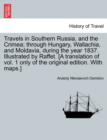 Image for Travels in Southern Russia, and the Crimea; Through Hungary, Wallachia, and Moldavia, During the Year 1837. Illustrated by Raffet. [A Translation of Vol. 1 Only of the Original Edition. with Maps.]