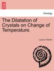 Image for The Dilatation of Crystals on Change of Temperature.