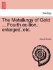 Image for The Metallurgy of Gold ... Fourth edition, enlarged, etc.