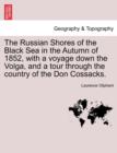 Image for The Russian Shores of the Black Sea in the Autumn of 1852, with a Voyage Down the Volga, and a Tour Through the Country of the Don Cossacks. Second Edition, Revised and Enlarged.
