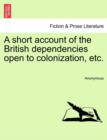 Image for A Short Account of the British Dependencies Open to Colonization, Etc.