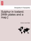 Image for Sulphur in Iceland. [With Plates and a Map.]