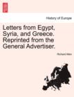 Image for Letters from Egypt, Syria, and Greece. Reprinted from the General Advertiser.