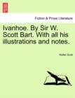 Image for Ivanhoe. by Sir W. Scott Bart. with All His Illustrations and Notes.