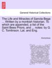 Image for The Life and Miracles of Sancta Bega ... Written by a Monkish Historian. to Which Are Appended, a List of the Saint Bees Priors, and ... Notes