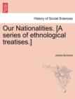 Image for Our Nationalities. [A Series of Ethnological Treatises.]