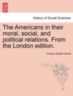 Image for The Americans in Their Moral, Social, and Political Relations. from the London Edition.