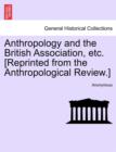 Image for Anthropology and the British Association, Etc. [reprinted from the Anthropological Review.]