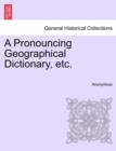 Image for A Pronouncing Geographical Dictionary, Etc.