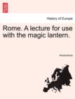 Image for Rome. a Lecture for Use with the Magic Lantern.