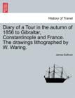 Image for Diary of a Tour in the Autumn of 1856 to Gibraltar, Constantinople and France. the Drawings Lithographed by W. Waring.