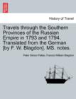 Image for Travels Through the Southern Provinces of the Russian Empire in 1793 and 1794. Translated from the German [By F. W. Blagdon]. Ms. Notes. Vol. I. Second Edition