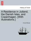 Image for A Residence in Jutland, the Danish Isles, and Copenhagen. [With Illustrations.]