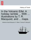 Image for In the Volcanic Eifel. a Holiday Ramble ... with ... Illustrations by T. R. Macquoid, and ... Maps.