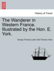 Image for The Wanderer in Western France. Illustrated by the Hon. E. York.