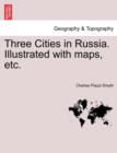 Image for Three Cities in Russia. Illustrated with maps, etc.