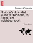 Image for Spencer&#39;s Illustrated Guide to Richmond, Its Castle, and Neighbourhood.
