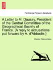 Image for A Letter to M. Daussy, President of the Central Committee of the Geographical Society of France. [a Reply to Accusations Put Forward by A. d&#39;Abbadie.]