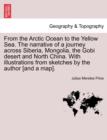 Image for From the Arctic Ocean to the Yellow Sea. the Narrative of a Journey Across Siberia, Mongolia, the Gobi Desert and North China. with Illustrations from Sketches by the Author [And a Map].