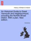Image for An Historical Guide to Great Yarmouth and Neighbourhood, Including the Norfolk Broad Distict. with a Plan. New Edition.