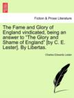 Image for The Fame and Glory of England Vindicated, Being an Answer to &quot;The Glory and Shame of England&quot; [By C. E. Lester]. by Libertas.