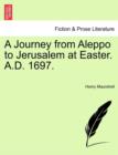 Image for A Journey from Aleppo to Jerusalem at Easter. A.D. 1697.