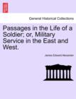 Image for Passages in the Life of a Soldier; Or, Military Service in the East and West.
