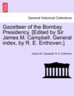 Image for Gazetteer of the Bombay Presidency. [Edited by Sir James M. Campbell. General index, by R. E. Enthoven.]