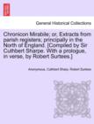 Image for Chronicon Mirabile; Or, Extracts from Parish Registers; Principally in the North of England. [Compiled by Sir Cuthbert Sharpe. with a Prologue, in Verse, by Robert Surtees.]