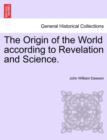 Image for The Origin of the World According to Revelation and Science.
