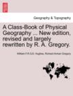 Image for A Class-Book of Physical Geography ... New Edition, Revised and Largely Rewritten by R. A. Gregory.
