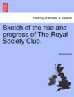 Image for Sketch of the Rise and Progress of the Royal Society Club.