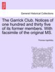 Image for The Garrick Club. Notices of One Hundred and Thirty Five of Its Former Members. with Facsimile of the Original Ms.