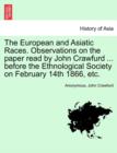 Image for The European and Asiatic Races. Observations on the Paper Read by John Crawfurd ... Before the Ethnological Society on February 14th 1866, Etc.